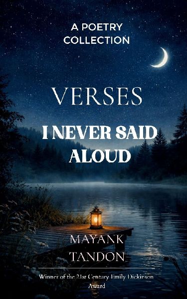 Verses I Never Said Aloud Poems born from the unsaid emotions