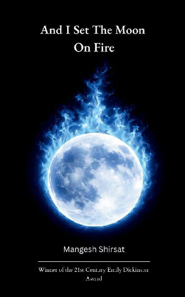 And I set the Moon on Fire