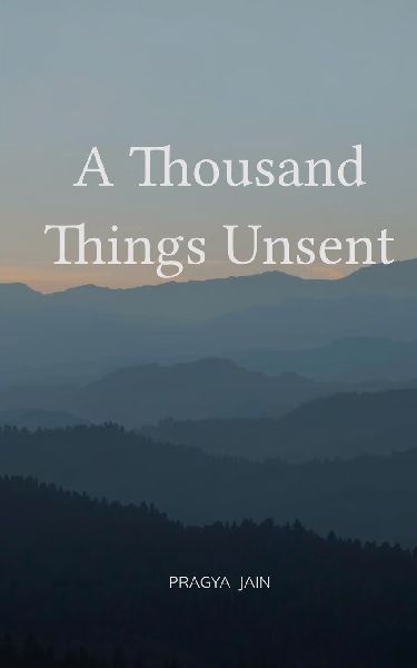 A Thousand Things Unsent