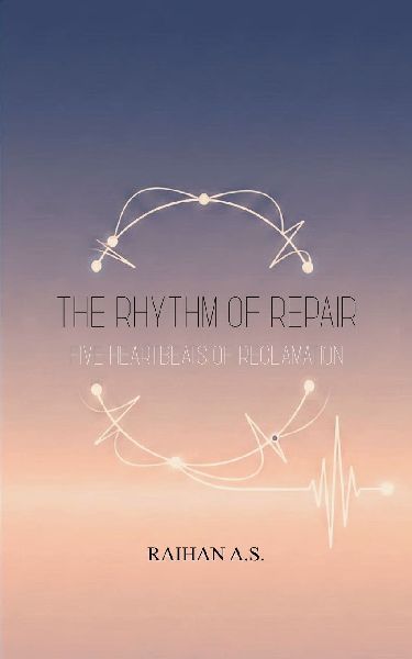 The Rhythm of Repair Five Heartbeats of Reclamation