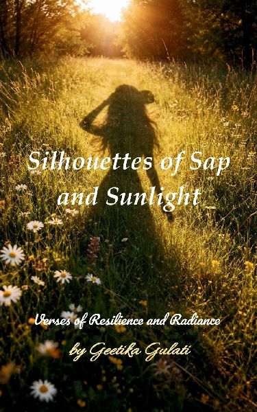 Silhouettes of Sap and Sunlight Verses of Strength in Bloom
