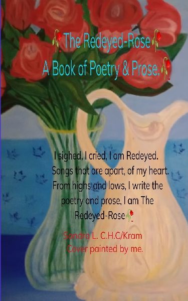The Redeyed-Rose  A book of Poetry & Prose  I sighed, I cried, I am Redeyed. Songs that are apart of my heart. From highs & lows, I write Poetry & Prose. I am the Redeyed-Rose.