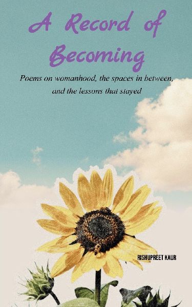 A Record of Becoming Poems on womanhood, the spaces in between, and the lessons that stayed