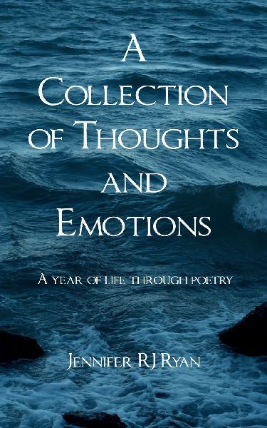 A Collection of Thoughts and Emotions A year of life through poetry