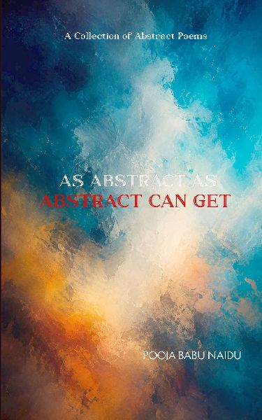 As Abstract As Abstract Can Get A Collection of Abstract Poems