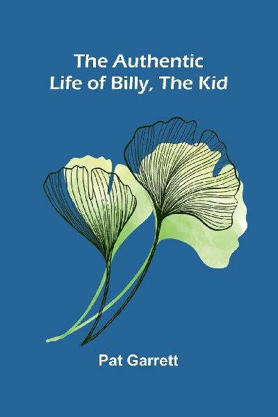 The Authentic Life of Billy, The Kid
