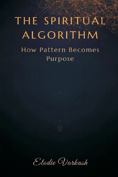 The Spiritual Algorithm: How Pattern Becomes Purpose