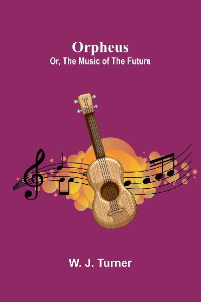Orpheus; or, The music of the future