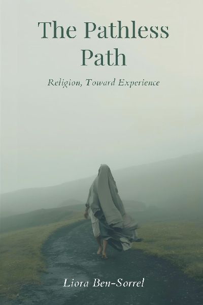 The Pathless Path: Beyond Religion, Toward Experience