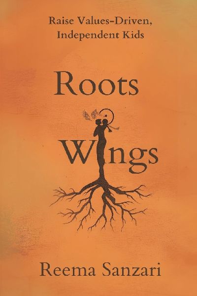 Roots & Wings: Raise Values-Driven, Independent Kids