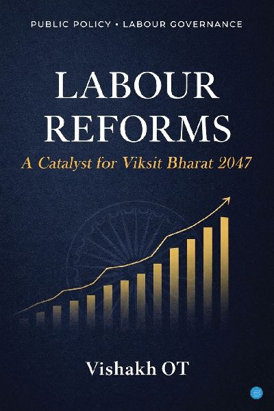 Labour Reforms: A Catalyst for Viksit Bharat 2047