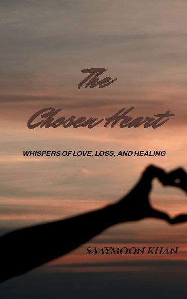 The Chosen Heart Whispers of Love, Loss, and Healing