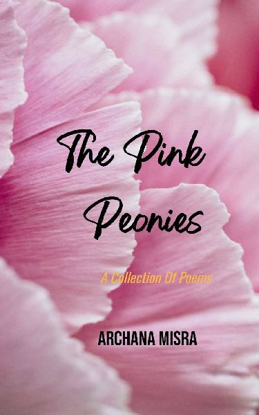 The Pink Peonies A Collection Of Poems