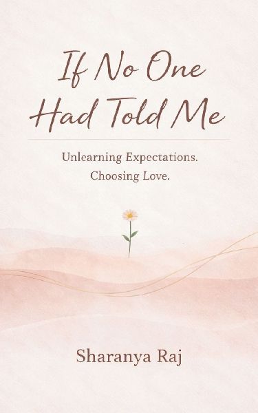 If No One Had Told Me Unlearning Expectations. Choosing Love.
