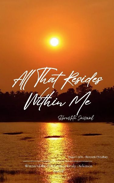 All That Resides Within Me A Collection of Poems by Me