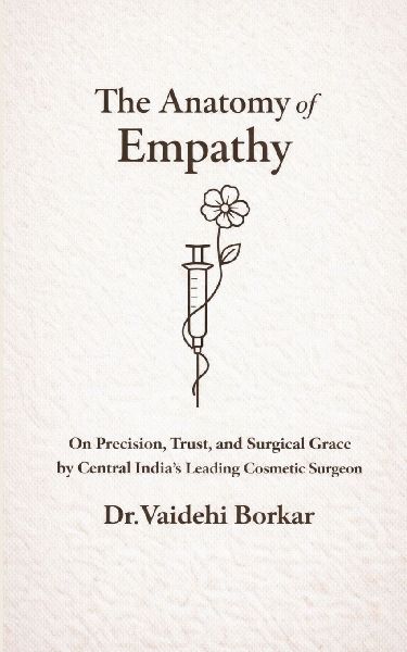 The Anatomy of Empathy On Precision, Trust, and Surgical Grace by Central India's Leading Cosmetic Surgeon.