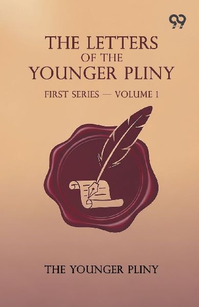 The Letters Of The Younger Pliny: First Series - Volume 1