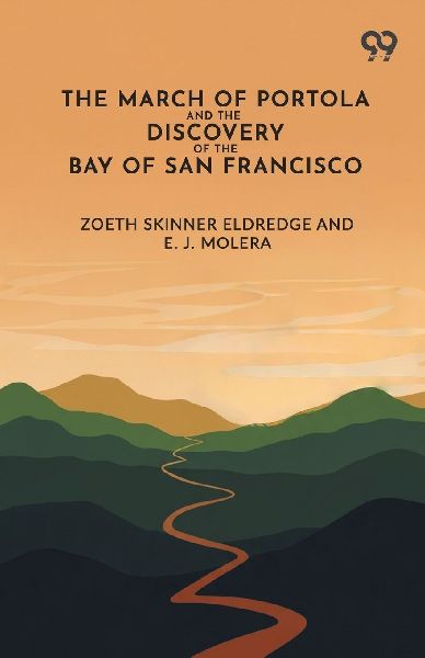 The March Of Portola And The Discovery Of The Bay Of San Francisco