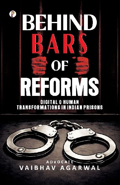 Behind Bars of Reforms: Digital & Human Transformations in Indian Prisons
