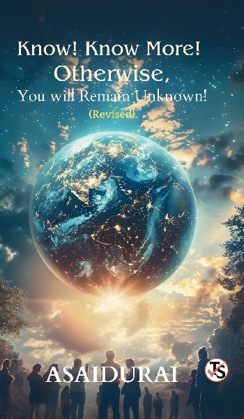 Know! Know More! Otherwise, You Will Remain Unknown!