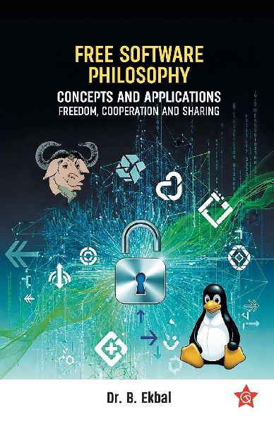 Free Software Philosophy | Concepts and Applications Freedom , Cooperation and Sharing | Software Philosophy by Dr. B. Ekbal | Chintha Publishers