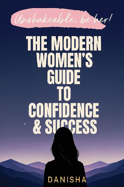 The Modern Womens Guide to Confidence & Success - Unshakable, Be Her!