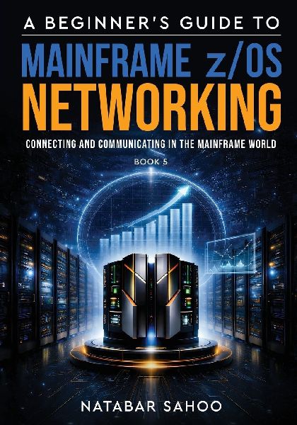 A Beginners Guide to Mainframe z/OS Networking - Connecting and Communicating in the Mainframe World - Book 5