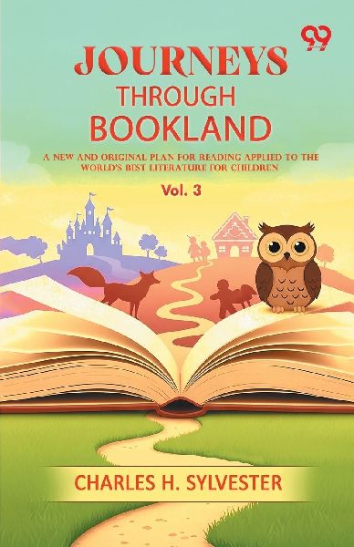 Journeys Through Bookland A New And Original Plan For Reading Applied To The Worlds Best Literature For Children: Vol. 3