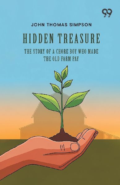 Hidden Treasure: The Story Of A Chore Boy Who Made The Old Farm Pay