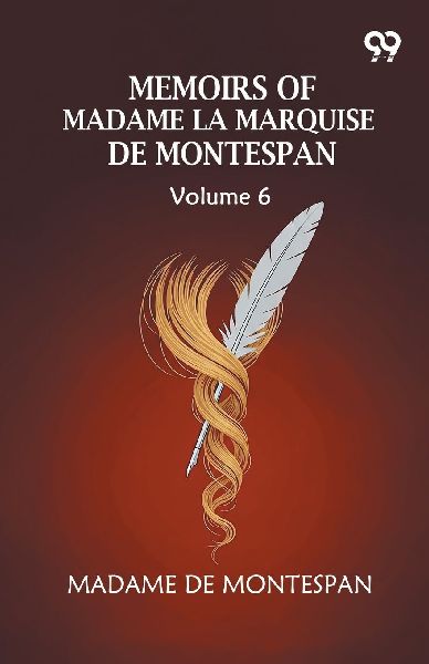 Memoirs Of Madame La Marquise De Montespan: Volume 6