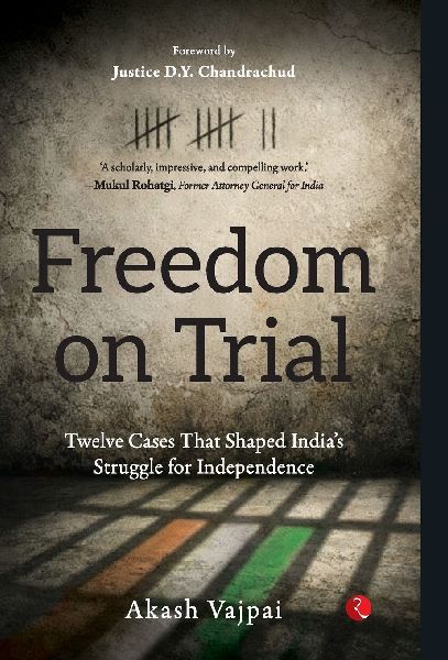 FREEDOM ON TRIAL Twelve Cases That Shaped India's Struggle for Independence