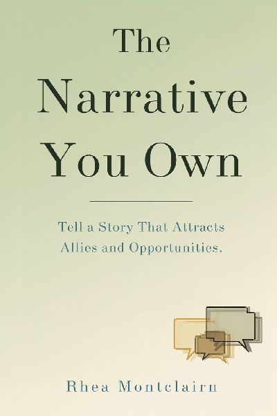 The Narrative You Own: Tell a Story That Attracts Allies and Opportunities