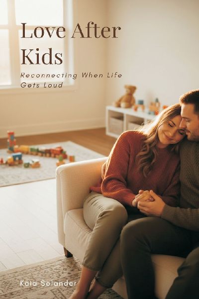 Love After Kids: Reconnecting When Life Gets Loud