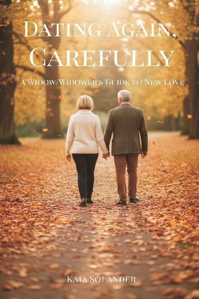 Dating Again, Carefully: A Widow/Widowers Guide to New Love