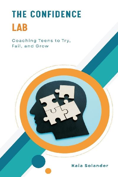 The Confidence Lab: Coaching Teens to Try, Fail, and Grow (Turn fear into small brave steps your teen can actually practise.)