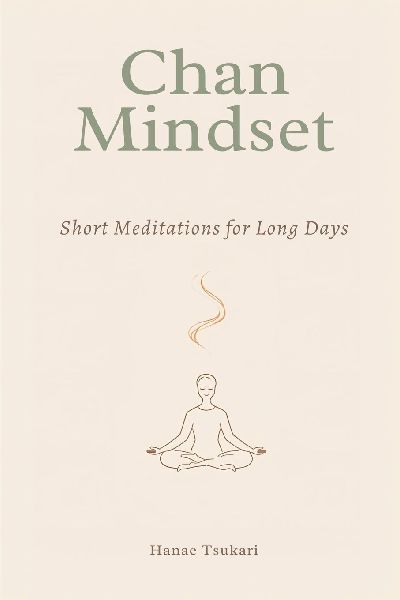 Chan Mindset: Short Meditations for Long Days