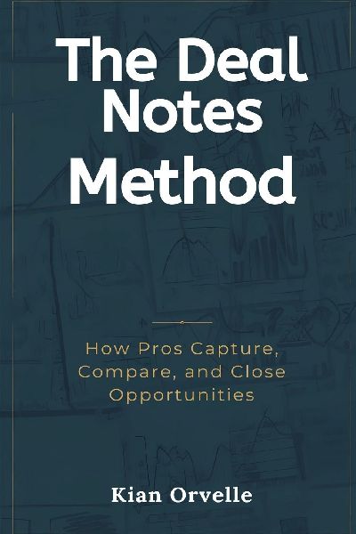 The Deal Notes Method: How Pros Capture, Compare, and Close Opportunities