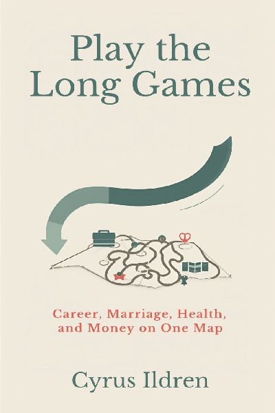 Play the Long Games: Career, Marriage, Health, and Money on One Map