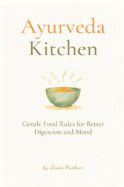 Ayurveda Kitchen: Gentle Food Rules for Better Digestion and Mood