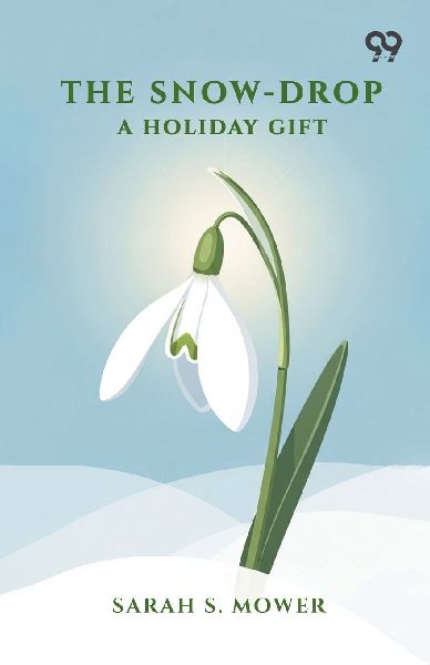 The Snow-Drop: A Holiday Gift