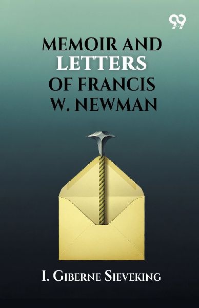 Memoir and Letters of Francis W. Newman