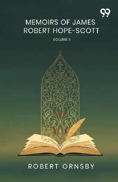 Memoirs Of James Robert Hope-Scott: Volume II