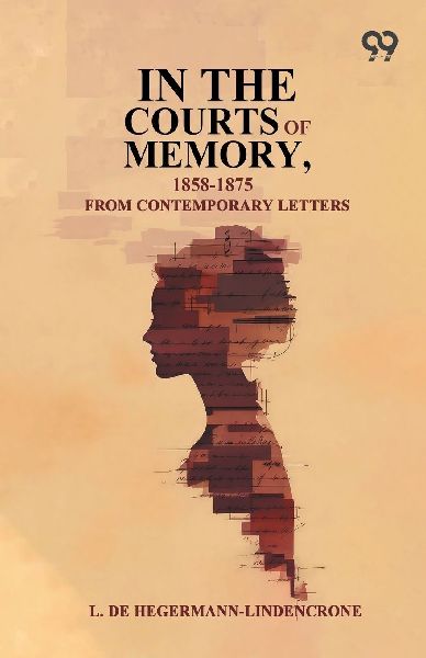 In The Courts Of Memory, 1858-1875: From Contemporary Letters