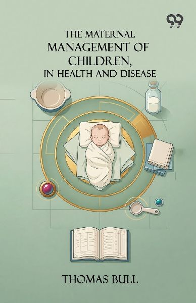 The Maternal Management Of Children, In Health And Disease
