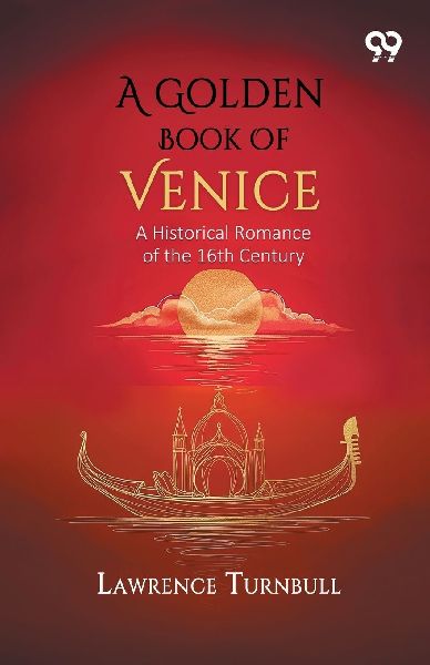 A Golden Book Of Venice: A Historical Romance of the 16th Century