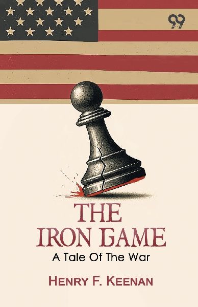 The Iron Game: A Tale Of The War