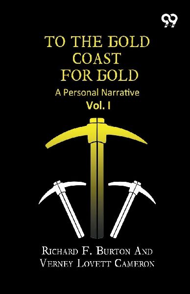 To The Gold Coast For Gold: A Personal Narrative Vol. I