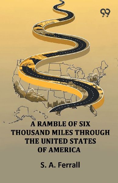 A Ramble Of Six Thousand Miles Through The United States Of America
