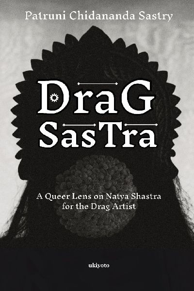 Drag Sastra | A Queer Lens on Natya Shastra for the Drag Artist