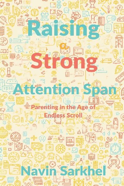 Raising a Strong Attention Span: Parenting in the Age of Endless Scroll